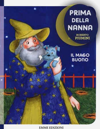 Il mago buono. Prima della nanna - Roberto Piumini - Libro Emme Edizioni 2015 | Libraccio.it