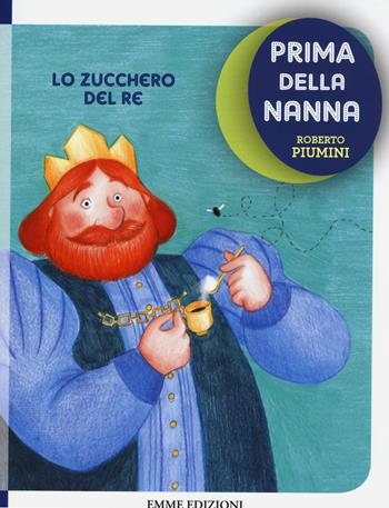 Lo zucchero del re. Prima della nanna - Roberto Piumini - Libro Emme Edizioni 2015 | Libraccio.it