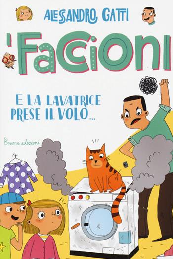 E la lavatrice prese il volo... I Faccioni. Ediz. illustrata. Vol. 3 - Alessandro Gatti - Libro Emme Edizioni 2015 | Libraccio.it