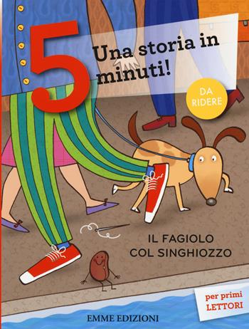 Il fagiolo col singhiozzo. Una storia in 5 minuti! Ediz. a colori - Francesca Lazzarato - Libro Emme Edizioni 2015, Tre passi | Libraccio.it