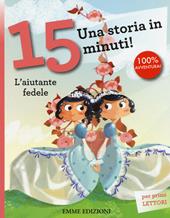 L' aiutante fedele. Una storia in 15 minuti! Ediz. illustrata