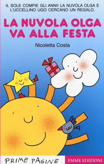 La nuvola Olga va alla festa. Stampatello maiuscolo. Ediz. illustrata - Nicoletta Costa - Libro Emme Edizioni 2015, Prime pagine | Libraccio.it