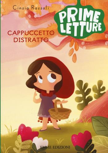 Cappuccetto Distratto. Ediz. a colori - Cinzia Razzoli - Libro Emme Edizioni 2015, Prime letture | Libraccio.it
