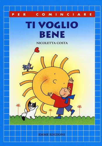 Ti voglio bene. Ediz. illustrata - Nicoletta Costa - Libro Emme Edizioni 2015, Per cominciare | Libraccio.it