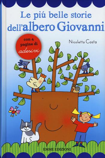 Le più belle storie dell'albero Giovanni. Con adesivi. Ediz. illustrata - Nicoletta Costa - Libro Emme Edizioni 2015, Prime pagine | Libraccio.it