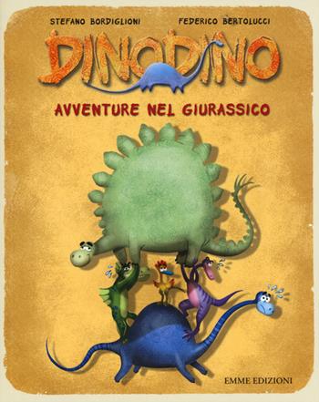 Dinodino. Avventure nel giurassico. Ediz. illustrata - Stefano Bordiglioni, Federico Bertolucci - Libro Emme Edizioni 2015 | Libraccio.it