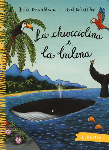 La chiocciolina e la balena. Ediz. a colori - Julia Donaldson, Axel Scheffler - Libro Emme Edizioni 2015, Albumini | Libraccio.it