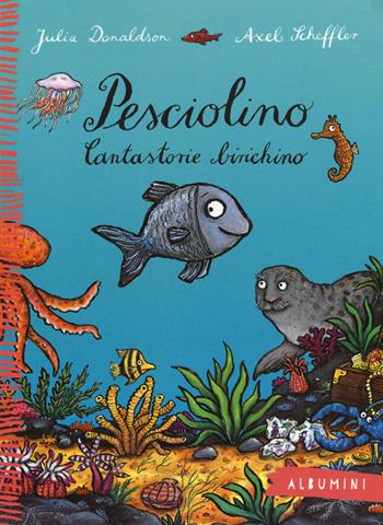 Pesciolino. Cantastorie birichino. Ediz. a colori - Julia Donaldson, Axel Scheffler - Libro Emme Edizioni 2015, Albumini | Libraccio.it