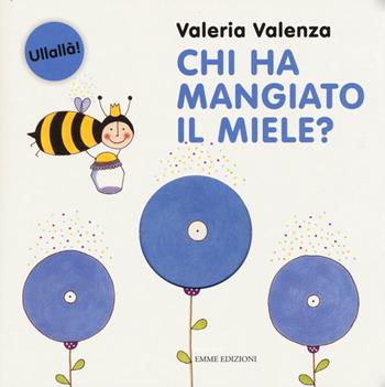 Chi ha mangiato il miele? - Valeria Valenza - Libro Emme Edizioni 2015, Ullallà | Libraccio.it