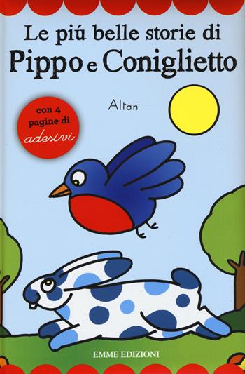Le più belle storie di Pippo e Coniglietto. Con adesivi. Ediz. illustrata - Altan - Libro Emme Edizioni 2015, Prime pagine | Libraccio.it