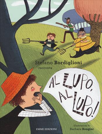 Al lupo, al lupo! Ediz. illustrata - Stefano Bordiglioni - Libro Emme Edizioni 2015, Album | Libraccio.it