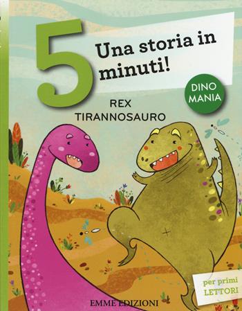 Rex tirannosauro. Una storia in 5 minuti! Ediz. a colori - Stefano Bordiglioni - Libro Emme Edizioni 2015, Tre passi | Libraccio.it