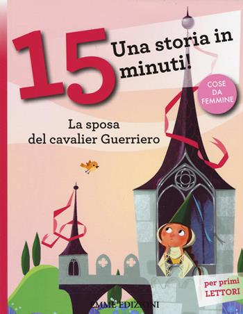 La sposa del cavalier Guerriero. Una storia in 15 minuti! Ediz. a colori - Roberto Piumini - Libro Emme Edizioni 2015, Tre passi | Libraccio.it