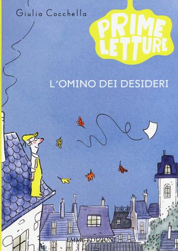 L' omino dei desideri - Giulia Cocchella - Libro Emme Edizioni 2015, Prime letture | Libraccio.it