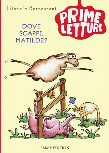 Dove scappi, Matilde? Ediz. a colori - Gionata Bernasconi - Libro Emme Edizioni 2015, Prime letture | Libraccio.it