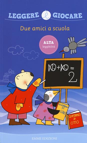 Due amici a scuola. Ediz. illustrata - Nicoletta Costa - Libro Emme Edizioni 2015, Leggere è giocare | Libraccio.it