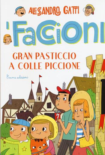 Gran pasticcio a Colle Piccione. I Faccioni. Vol. 6 - Alessandro Gatti - Libro Emme Edizioni 2015 | Libraccio.it