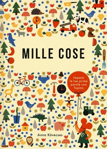 Mille cose. Ediz. illustrata - Anna Kövecses - Libro Emme Edizioni 2016, Album | Libraccio.it