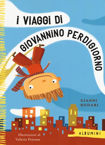 I viaggi di Giovannino Perdigiorno. Ediz. a colori - Gianni Rodari, Valeria Petrone - Libro Emme Edizioni 2016, Albumini | Libraccio.it