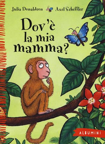 Dov'è la mia mamma? Ediz. a colori - Julia Donaldson, Axel Scheffler - Libro Emme Edizioni 2016, Albumini | Libraccio.it