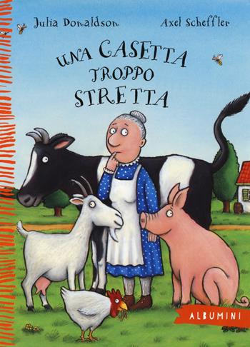 Una casetta troppo stretta. Ediz. a colori - Julia Donaldson, Axel Scheffler - Libro Emme Edizioni 2016, Albumini | Libraccio.it