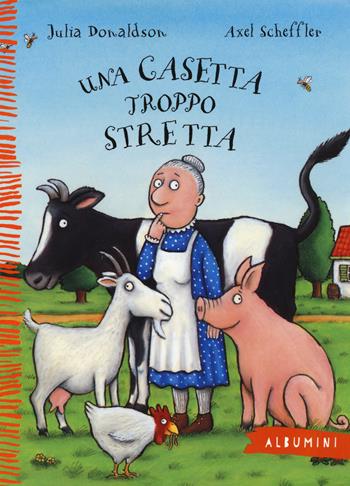 Una casetta troppo stretta. Ediz. a colori - Julia Donaldson, Axel Scheffler - Libro Emme Edizioni 2016, Albumini | Libraccio.it