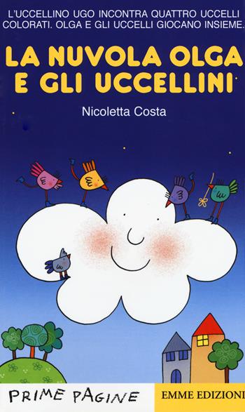 La nuvola Olga e gli uccellini colorati. Ediz. illustrata - Nicoletta Costa - Libro Emme Edizioni 2016, Prime pagine | Libraccio.it