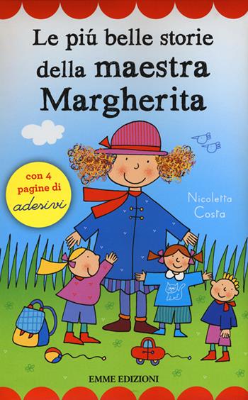 Le più belle storie della maestra Margherita. Con adesivi. Ediz. illustrata - Nicoletta Costa - Libro Emme Edizioni 2016, Prime pagine | Libraccio.it
