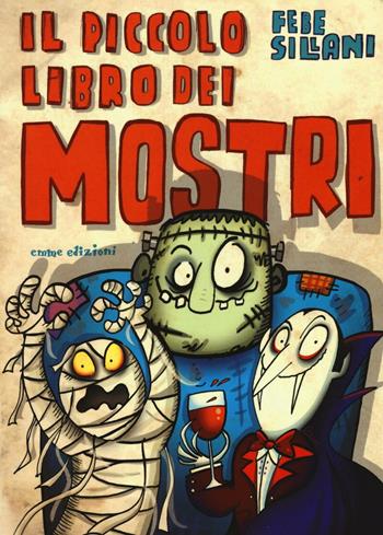 Il piccolo libro dei mostri. Piccoli libri mostruosi - Febe Sillani - Libro Emme Edizioni 2016 | Libraccio.it