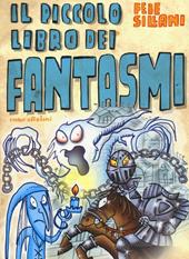 Il piccolo libro dei fantasmi. Piccoli libri mostruosi. Ediz. illustrata