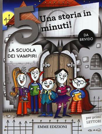 La scuola dei vampiri. Una storia in 5 minuti! Ediz. a colori - Febe Sillani - Libro Emme Edizioni 2016, Tre passi | Libraccio.it