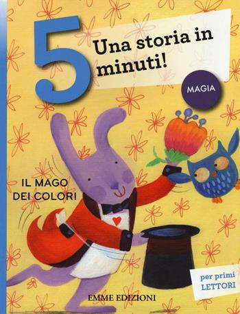 Il mago dei colori. Una storia in 5 minuti! Ediz. a colori - Stefano Bordiglioni - Libro Emme Edizioni 2016, Tre passi | Libraccio.it