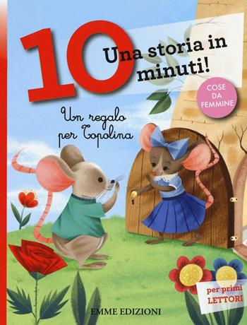 Un regalo per Topolina. Una storia in 10 minuti! Ediz. a colori - Stefano Bordiglioni - Libro Emme Edizioni 2016, Tre passi | Libraccio.it