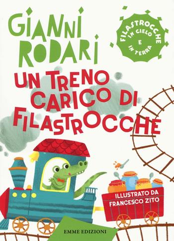 Un treno carico di filastrocche. Filastrocche in cielo e in terra - Gianni Rodari - Libro Emme Edizioni 2016 | Libraccio.it