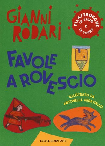 Favole a rovescio. Filastrocche in cielo e in terra - Gianni Rodari - Libro Emme Edizioni 2016 | Libraccio.it
