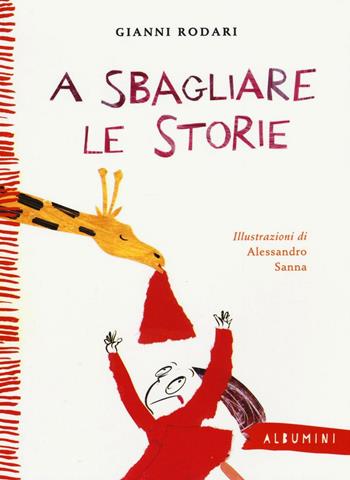 A sbagliare le storie. Ediz. a colori - Gianni Rodari - Libro Emme Edizioni 2016, Albumini | Libraccio.it