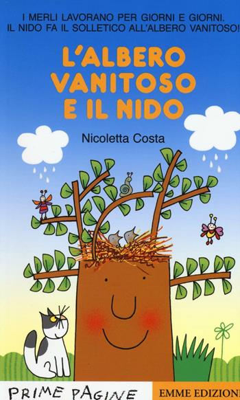 L'albero vanitoso e il nido. Stampatello maiuscolo. Ediz. illustrata - Nicoletta Costa - Libro Emme Edizioni 2016, Prime pagine | Libraccio.it