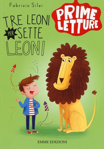 Tre leoni per sette leoni - Fabrizio Silei - Libro Emme Edizioni 2016, Prime letture | Libraccio.it