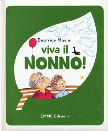 Viva il nonno! Ediz. illustrata - Beatrice Masini - Libro Emme Edizioni 2016, Album | Libraccio.it
