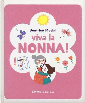 Viva la nonna! Ediz. illustrata - Beatrice Masini - Libro Emme Edizioni 2016, Album | Libraccio.it
