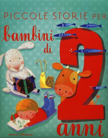 Piccole storie per bambini di due anni. Ediz. illustrata - Stefano Bordiglioni - Libro Emme Edizioni 2016, Album | Libraccio.it