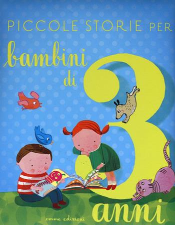 Piccole storie per bambini di tre anni. Ediz. illustrata - Stefano Bordiglioni - Libro Emme Edizioni 2016, Album | Libraccio.it