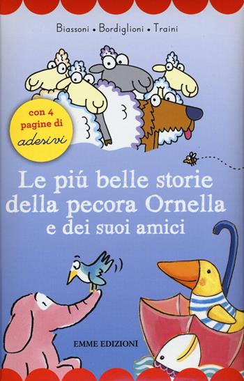 Le più belle storie della pecora Ornella e dei suoi amici. Con adesivi. Ediz. illustrata - Marco Biassoni, Stefano Bordiglioni, Agostino Traini - Libro Emme Edizioni 2016, Prime pagine | Libraccio.it