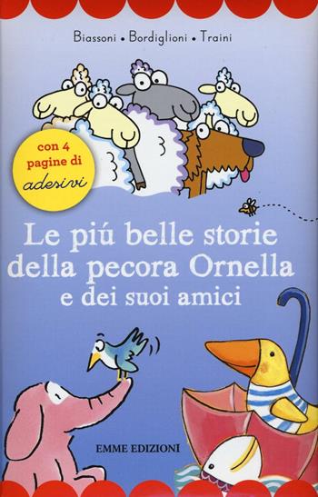 Le più belle storie della pecora Ornella e dei suoi amici. Con adesivi - Marco Biassoni, Stefano Bordiglioni, Agostino Traini - Libro Emme Edizioni 2016, Prime pagine | Libraccio.it