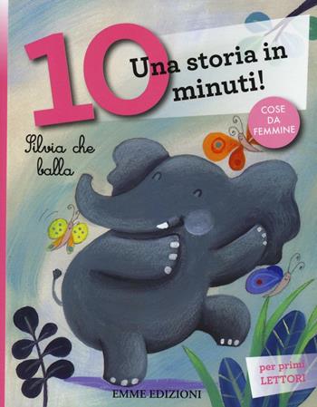 Silvia che balla. Una storia in 10 minuti! Ediz. a colori - Stefano Bordiglioni - Libro Emme Edizioni 2016, Tre passi | Libraccio.it