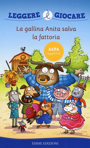 La gallina Anita salva la fattoria. Ediz. illustrata - Febe Sillani - Libro Emme Edizioni 2016, Leggere è giocare | Libraccio.it