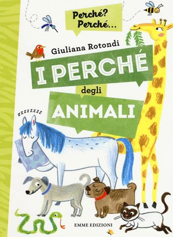 I perché degli animali. Ediz. a colori - Giuliana Rotondi - Libro Emme Edizioni 2016, Perché? Perché... | Libraccio.it