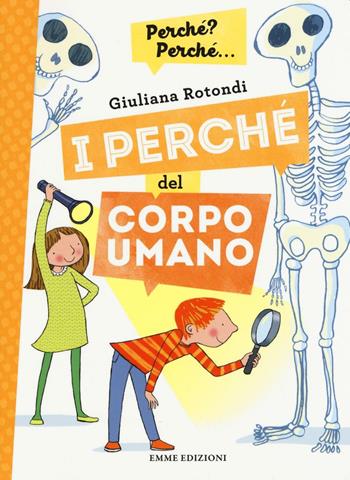 I perché del corpo umano. Ediz. a colori - Giuliana Rotondi - Libro Emme Edizioni 2016, Perché? Perché... | Libraccio.it