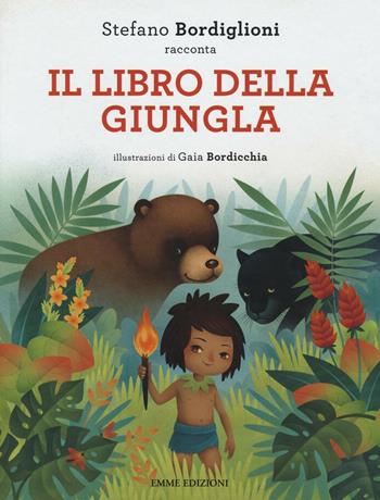 Il libro della giungla da Rudyard Kipling. Ediz. a colori - Stefano Bordiglioni - Libro Emme Edizioni 2016, Album | Libraccio.it