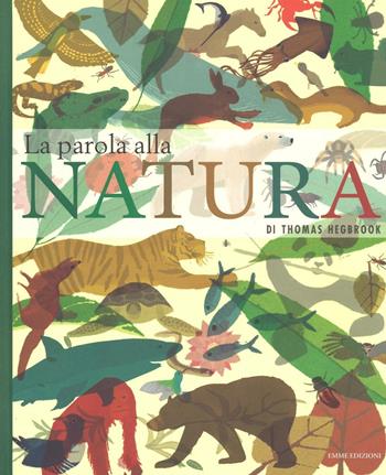 La parola alla natura. Ediz. a colori - Thomas Hegbrook - Libro Emme Edizioni 2016, Album illustrati | Libraccio.it